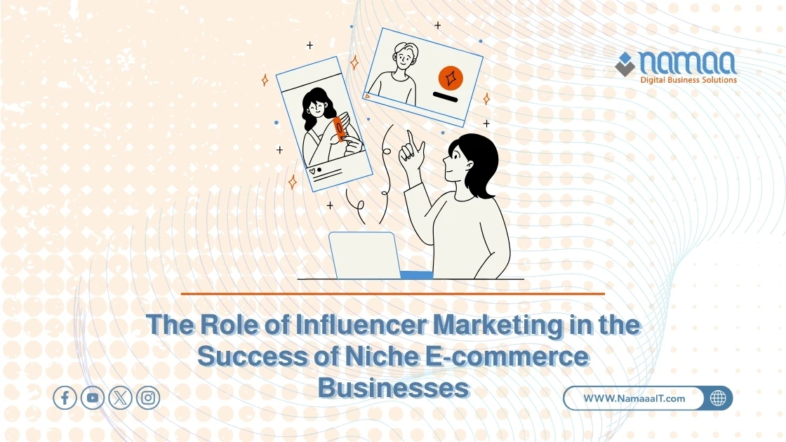 The Role of Influencer Marketing in the Success of Niche E-commerce Businesses